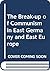 The Break-up of Communism in East Germany and East Europe