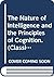 The Nature of Intelligence and the Principles of Cognition. (Classics in Psychology)