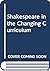 Shakespeare in the Changing Curriculum
