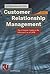 Customer Relationship Management: The Ultimate Guide to the Efficient Use of CRM (HOTT Guide)