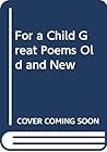 For a Child Great Poems Old and New