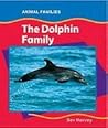 The Dolphin Family (Animal Families)