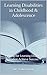 Learning Disabilities in Childhood & Adolescence: Helping the Learning Disabled Student Achieve Success (Parent & Student Educational Materials Book 4)