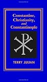 Constantine, Christianity and Constantinople