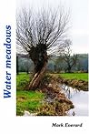 Water Meadows: Living Treasures In The English Landscape