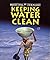 Protecting Our Planet: Keeping Water Clean (Protecting Our Planet)