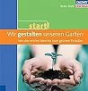 Wir Gestalten Unseren Garten: Von Der Ersten Idee Bis Zum Grünen Paradies