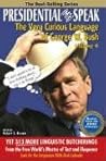 Presidential (Mis) Speak : The Very Curious Language of George W. Bush (v. 4)