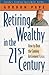 Retiring Wealthy in the 21st Century: How to Beat the Coming Retirement Crisis
