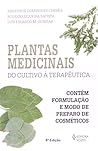 Plantas medicinais: do cultivo à terapêutica (contém formulação e modo de preparo de cosméticos) Plantas medicinais: do cultivo à terapêutica (contém formulação e modo de preparo de cosméticos)