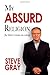 My Absurd Religion by Steve Gray