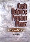 Cash Balance Plans: A Practical Primer Cash Balance Plans: A Practical Primer