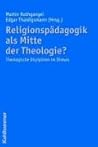Religionspadagogik Als Mitte Der Theologie?: Theologische Disziplinen Im Diskurs (German Edition)