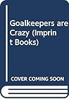Goalkeepers Are Crazy by Large Imprint Books
