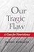 Our Tragic Flaw: A Case for Nonviolence