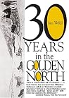 Thirty Years In The Golden North Thirty Years In The Golden North