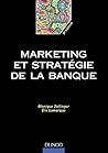 Marketing et stratégie de la banque Marketing et stratégie de la banque