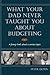 What Your Dad Never Taught You About Budgeting by Peter  Dunn