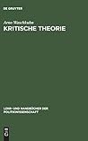 Kritische Theorie: Politikbegriffe und Grundprinzipien der Frankfurter Schule (Lehr- und Handbücher der Politikwissenschaft) (German Edition)