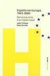 ESPAÑA EN EUROPA, 1945-2000: Del ostracismo a la modernidad