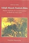 Adolph Menzels Friedrich-Bilder: Theorie und Praxis der Geschichtsmalerei im Berlin der 1850er Jahre (Münchener Universitätsschriften des Instituts für Kunstgeschichte) (German Edition) Adolph Menzels Friedrich-Bilder: Theorie und Praxis der Geschichtsmalerei im Berlin der 1850er Jahre (Münchener Universitätsschriften des Instituts für Kunstgeschichte) (German Edition)