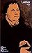 Martin Luther: In Selbstzeugnissen und Bilddokumenten