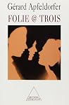 Folie @ trois Folie @ trois
