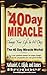 The 40 Day Miracle: Change Your Life in 40 Days