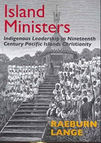 Island Ministers: Indigenous Leadership in Nineteenth Century Pacific Islands Christianity (Paperback)