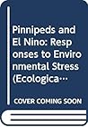 Pinnipeds And El Nino: RESPONSES TO ENVIRONMENTAL STRESS (Ecological Studies)