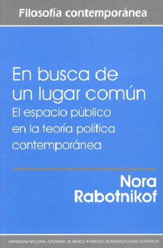 En Busca De Un Lugar Comun/ In Search of a Common Place: El Espacio Publico En La Teoria Politica / The Public Space in the Political Theory (Spanish Edition)