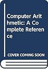 Computer Arithmetic: A Complete Reference