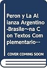 Peron y La Alianza Argentino-Brasile~na Con Textos Complementarios (Coleccion La Otra Orilla) (Spanish Edition) Peron y La Alianza Argentino-Brasile~na Con Textos Complementarios (Coleccion La Otra Orilla) (Spanish Edition)