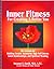 Inner Fitness For Creating a Better You: Six Lessons for Building Awareness, High Self-Esteem, Good Relationships, and Spiritual Meaning