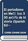 El periodismo en México: 500 años de historia (Spanish Edition) El periodismo en México: 500 años de historia (Spanish Edition)