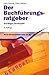 Der Buchführungs- Ratgeber. Grundlagen und Beispiele.