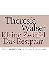Kleine Zweifel. Das Restpaar by Theresia Walser