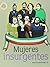 Mujeres insurgentes (Espejo de vidas / Life Mirror) (Spanish Edition)