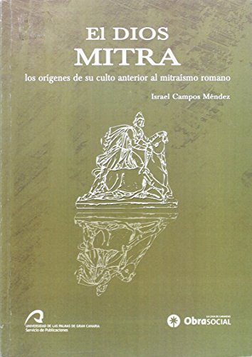El Dios Mitra: Los orígenes de su culto anterior al mitraísmo romano (Paperback)