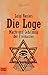 Die Loge. Macht und Geheimnis der Freimaurer.