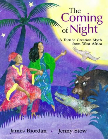 The Coming of Night: A Yoruba Creation Myth from West Africa (Hardcover)