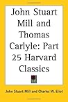 Harvard Classics, Vol. 25: Mill & Carlyle: Vol. 25 Harvard Classics (1909)