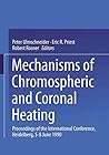 Mechanisms of Chromospheric and Coronal Heating: Proceedings of the International Conference, Heidelberg, 5–8 June 1990 Mechanisms of Chromospheric and Coronal Heating: Proceedings of the International Conference, Heidelberg, 5–8 June 1990