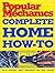 Popular Mechanics Complete Home How-To