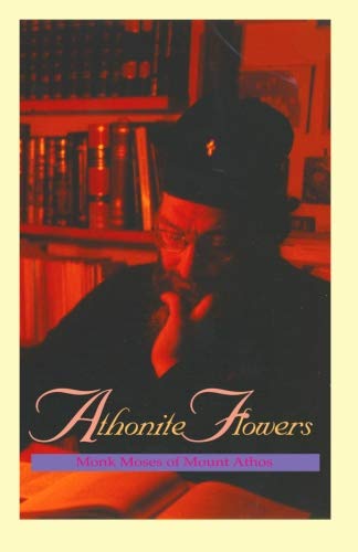 Athonite Flowers: Seven Contemporary Essays on the Spiritual Life (Paperback)