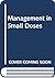 Management in Small Doses