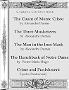 The Count of Monte Cristo, The Three Musketeers, The Man in the Iron Mask,The Hunchback of Notre Dame and Crime and Punishment The Count of Monte Cristo, The Three Musketeers, The Man in the Iron Mask,The Hunchback of Notre Dame and Crime and Punishment