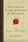 The Complete Essays of Michel de Montaigne, Vol. 1 of 2 (Forgotten Books) The Complete Essays of Michel de Montaigne, Vol. 1 of 2 (Forgotten Books)