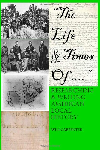 The Life and Times Of....: Researching and Writing American Local History (Paperback)