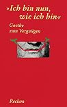 Goethe zum Vergnügen. ' Ich bin nun wie ich bin'. (German Edition) Goethe zum Vergnügen. ' Ich bin nun wie ich bin'. (German Edition)